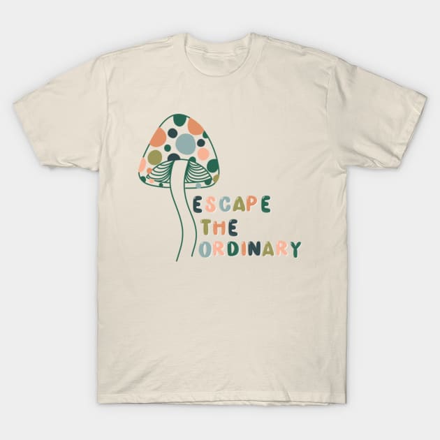 Escape the Ordinary T-Shirt by goodnessgracedesign